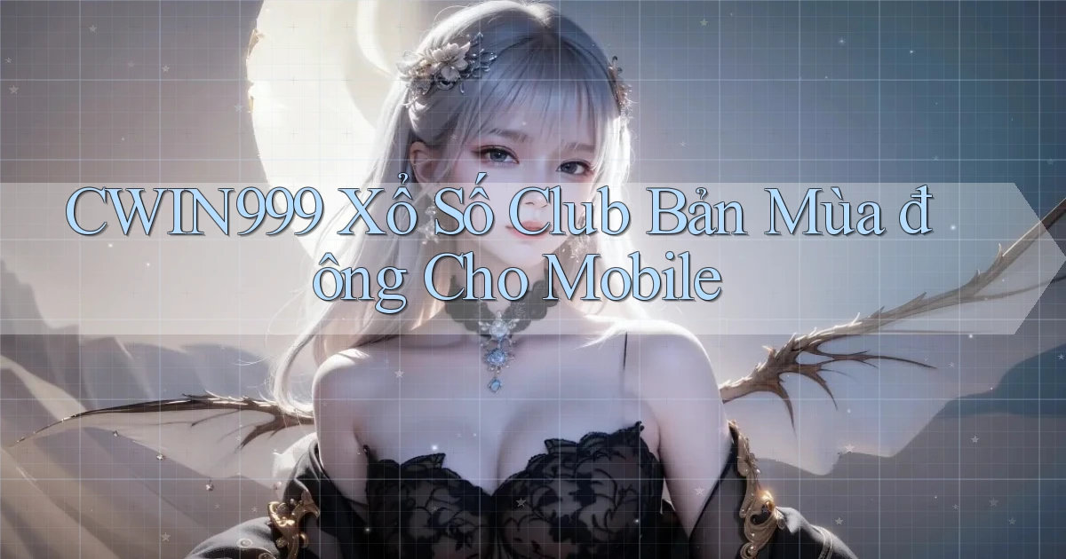 cwin999  xổ số club bản mùa đông cho mobile