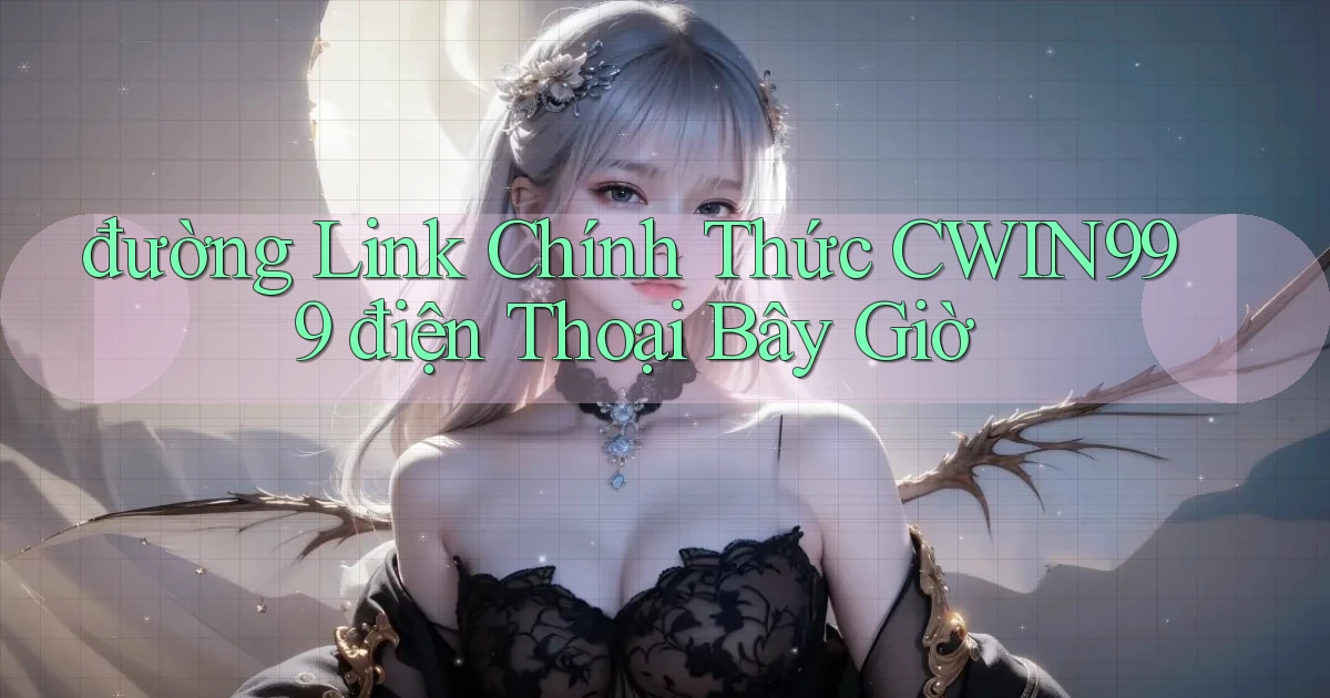 đường link chính thức cwin999 điện thoại bây giờ