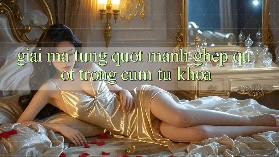 Giải Mã Từng " Mảnh Ghép" Trong Cụm Từ Khóa