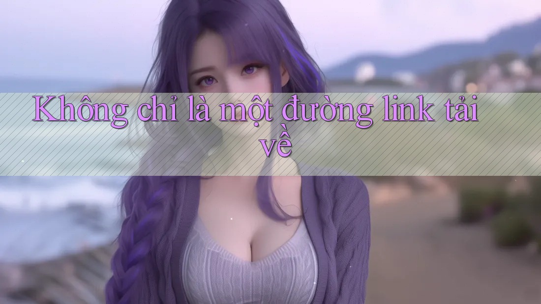 Không chỉ là một đường link tải về Không chỉ là một đường link tải về