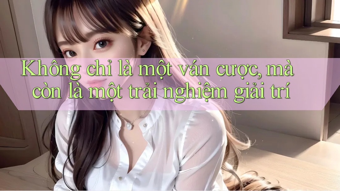 Không chỉ là một ván cược, mà còn là một trải nghiệm giải trí Không chỉ là một ván cược, mà còn là một trải nghiệm giải trí