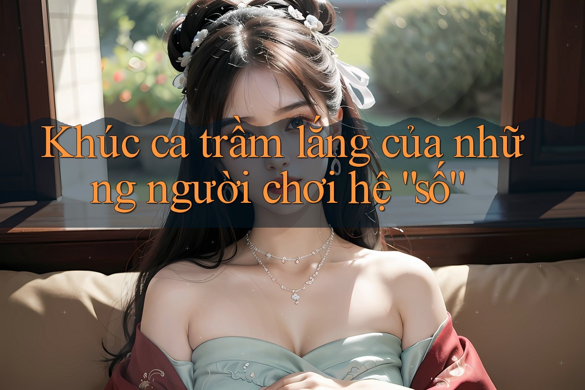 Khúc ca trầm lắng của những người chơi hệ “số”