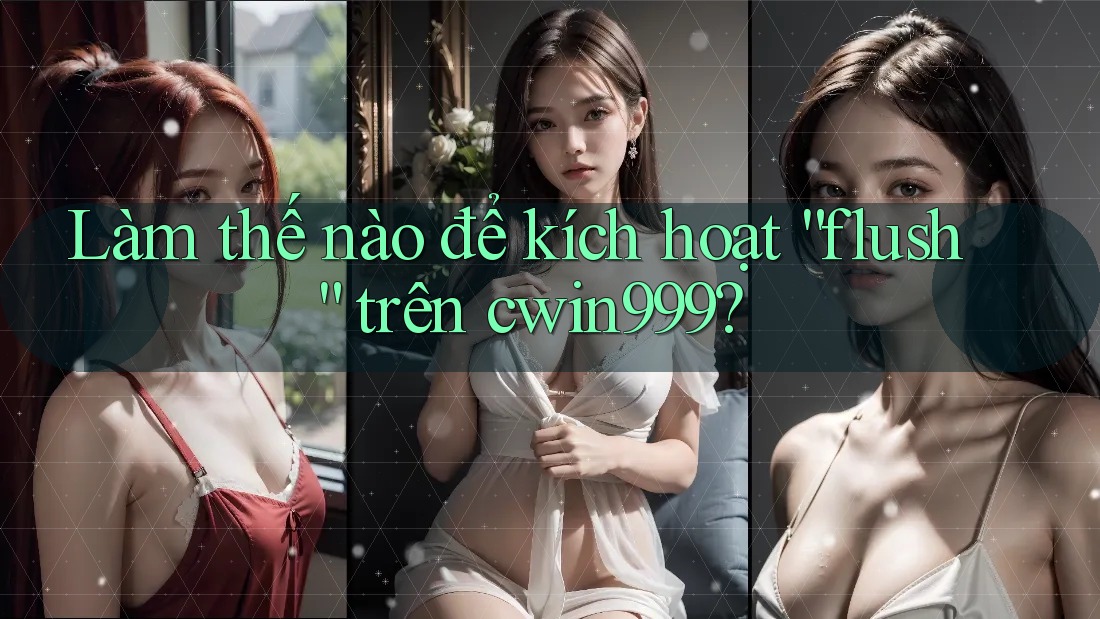 Làm thế nào để kích hoạt “flush” trên cwin999?