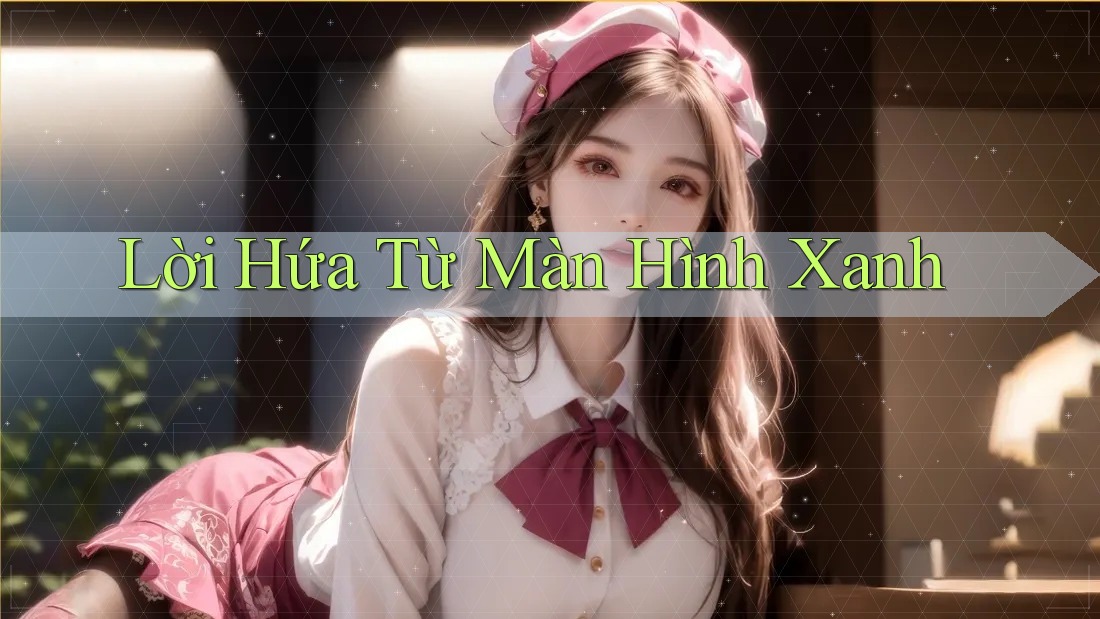 Lời Hứa Từ Màn Hình Xanh Lời Hứa Từ Màn Hình Xanh