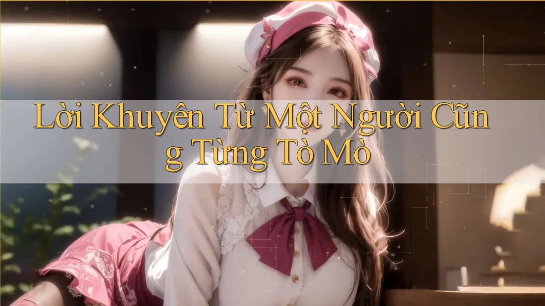 Lời Khuyên Từ Một Người Cũng Từng Tò Mò