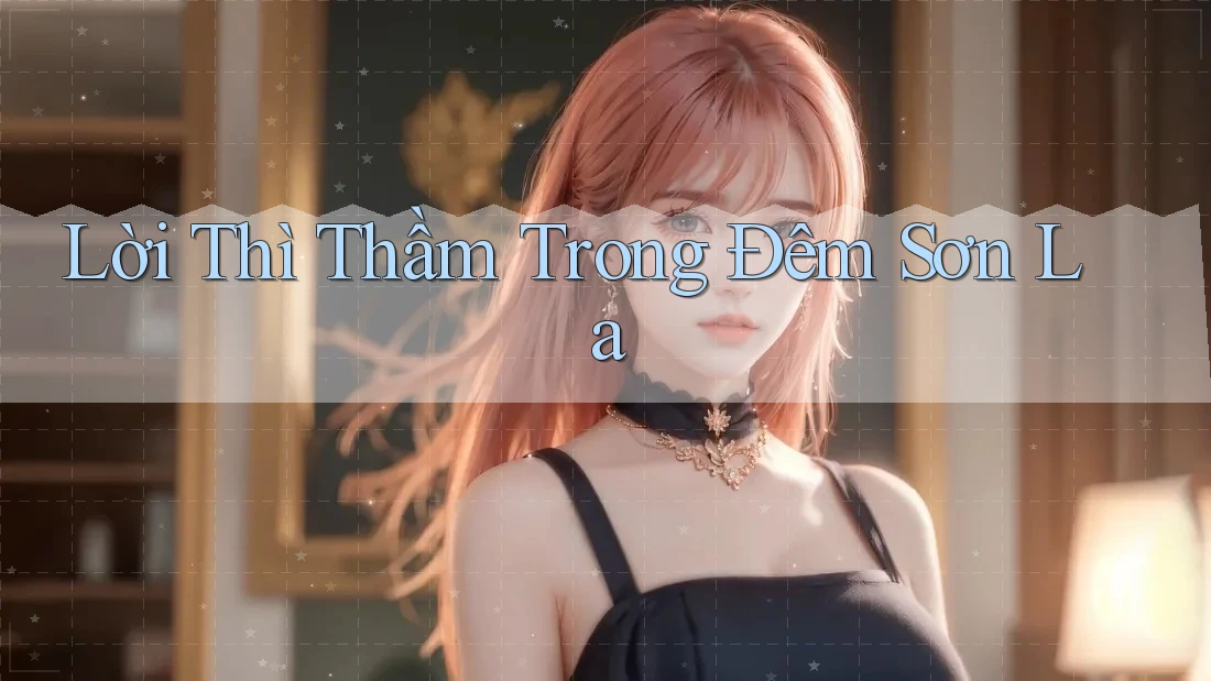 Lời Thì Thầm Trong Đêm Sơn La Lời Thì Thầm Trong Đêm Sơn La