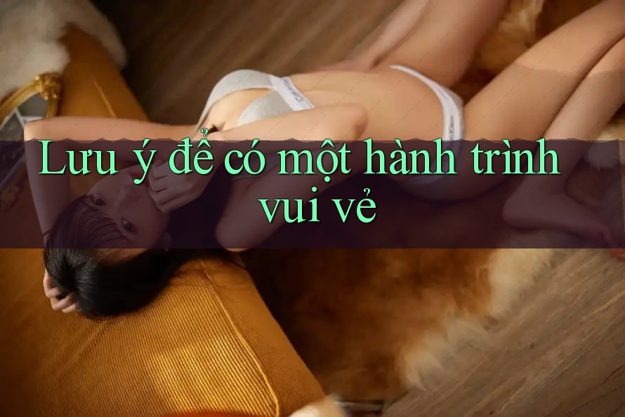 Lưu ý để có một hành trình vui vẻ
