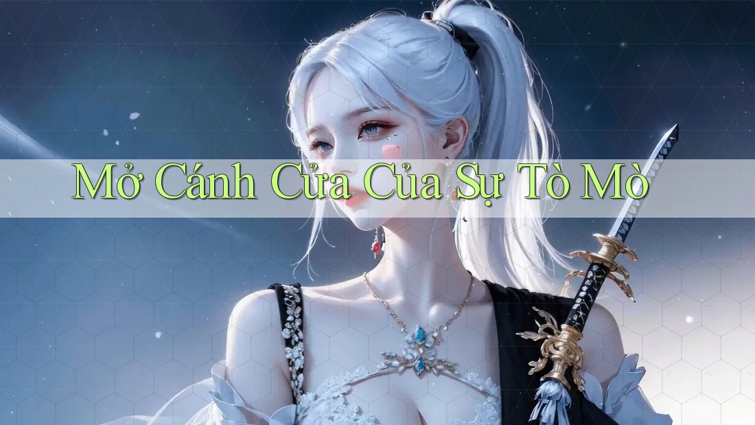 Mở Cánh Cửa Của Sự Tò Mò