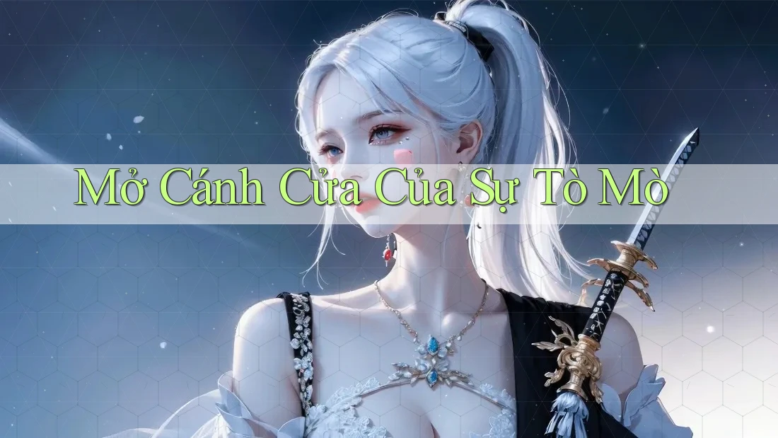 Mở Cánh Cửa Của Sự Tò Mò