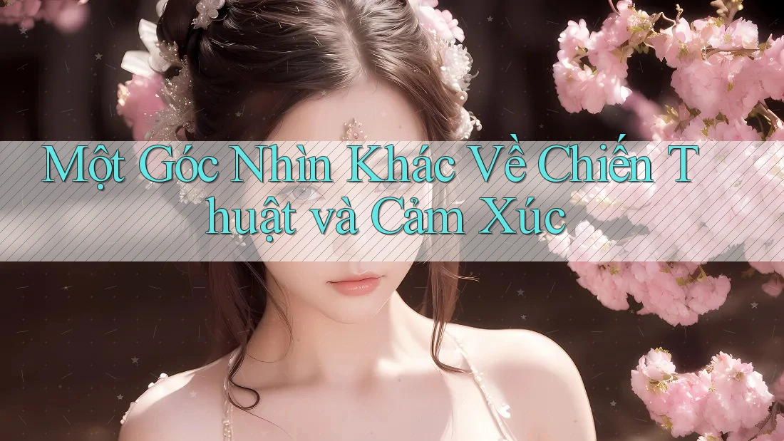 Một Góc Nhìn Khác Về Chiến Thuật và Cảm Xúc