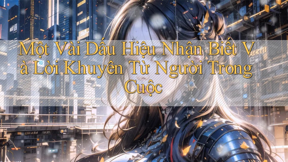 Một Vài Dấu Hiệu Nhận Biết Và Lời Khuyên Từ Người Trong Cuộc
