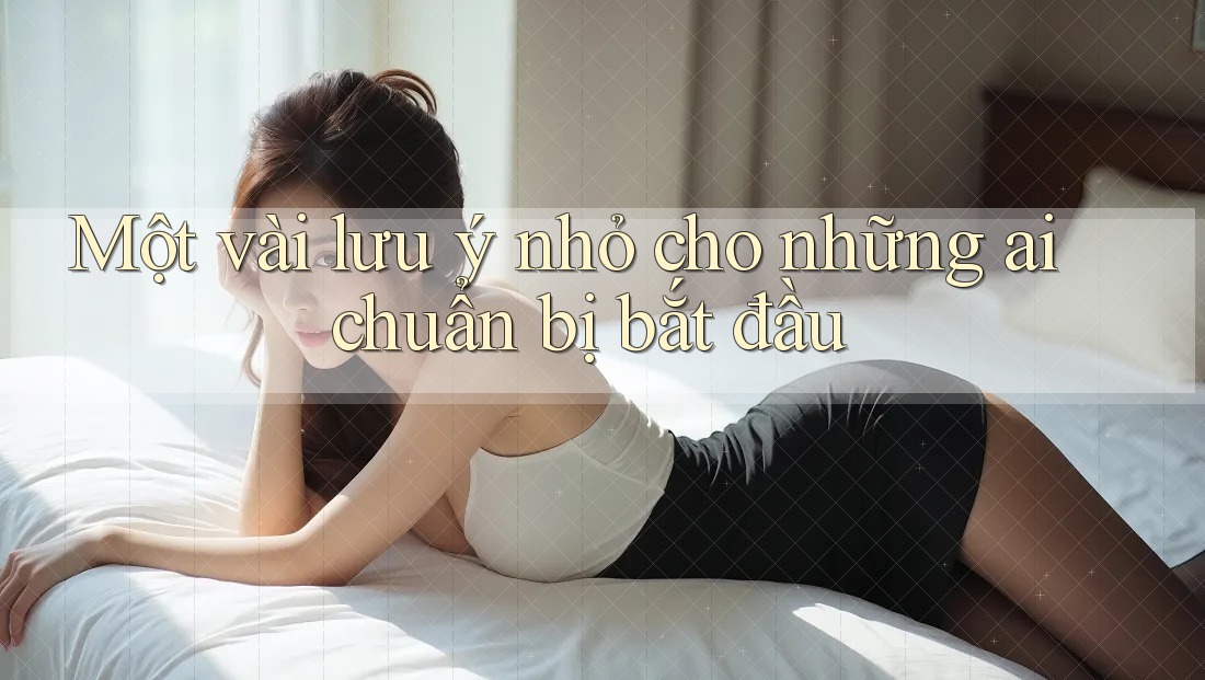 Một vài lưu ý nhỏ cho những ai chuẩn bị bắt đầu