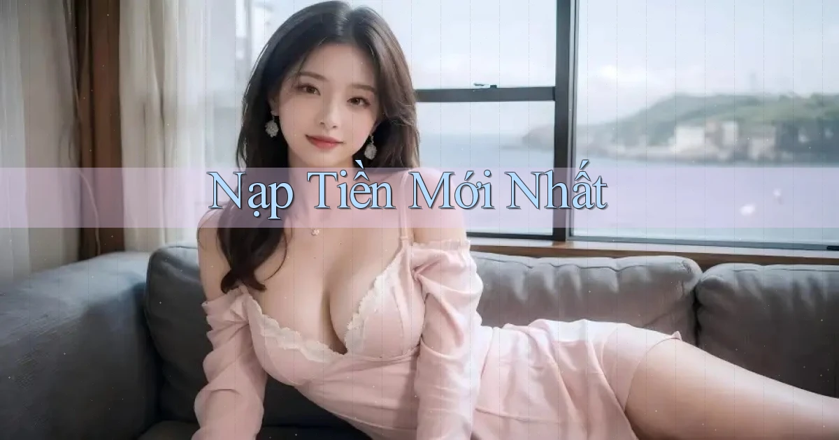 Nạp tiền Mới nhất