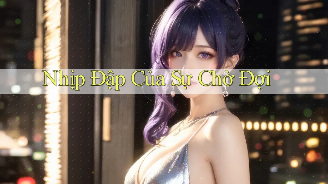 Nhịp Đập Của Sự Chờ Đợi Nhịp Đập Của Sự Chờ Đợi