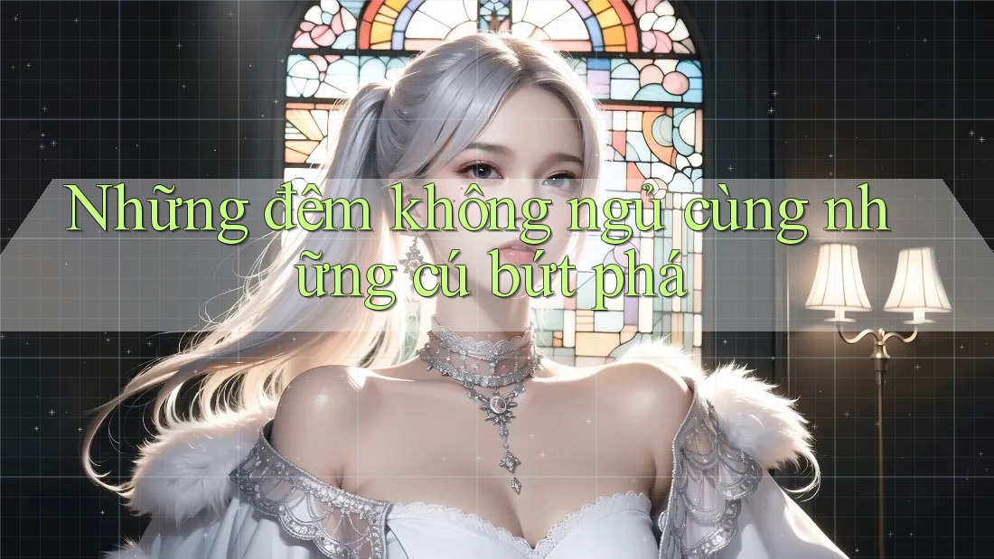 Những đêm không ngủ cùng những cú bứt phá