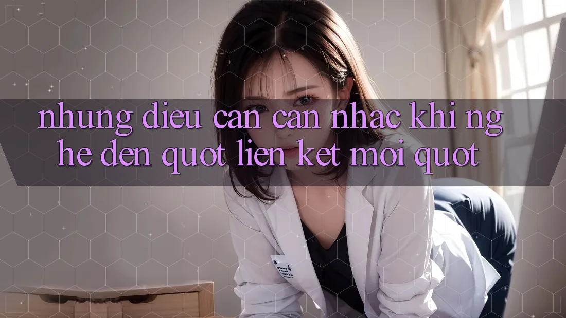 Những Điều Cần Cân Nhắc Khi Nghe Đến " Liên Kết Mới"