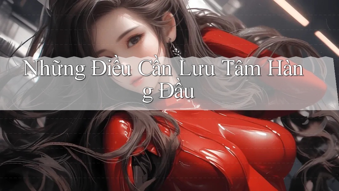 Những Điều Cần Lưu Tâm Hàng Đầu