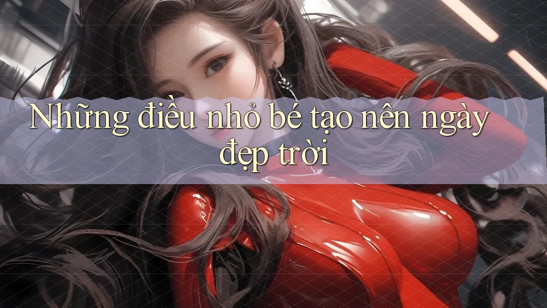 Những điều nhỏ bé tạo nên ngày đẹp trời