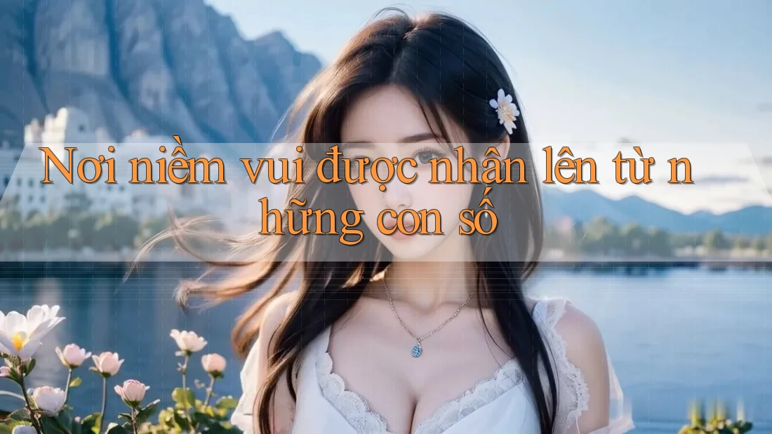 Nơi niềm vui được nhân lên từ những con số Nơi niềm vui được nhân lên từ những con số