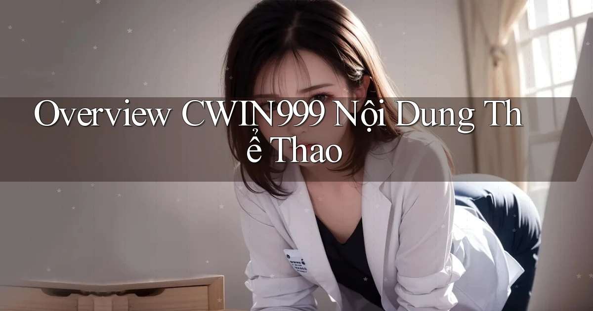 overview cwin999 nội dung thể thao