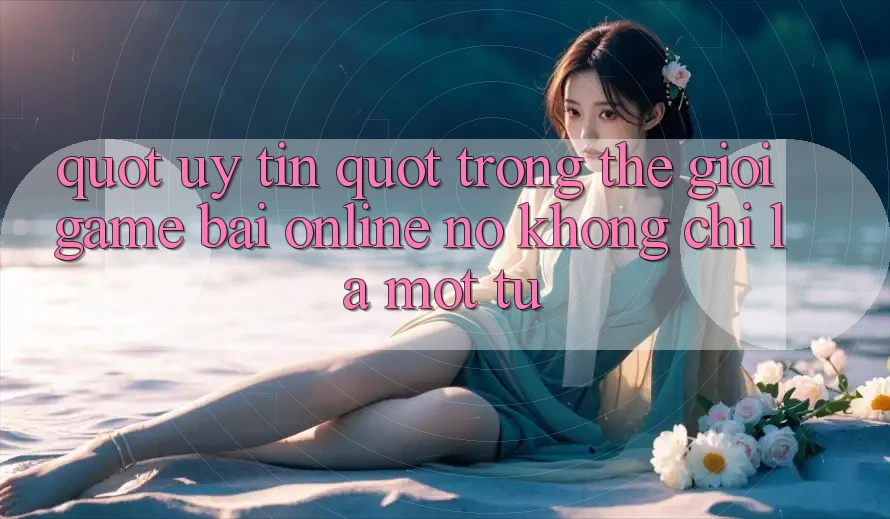 " Uy Tín" Trong Thế Giới Game Bài Online: Nó Không Chỉ Là Một Từ