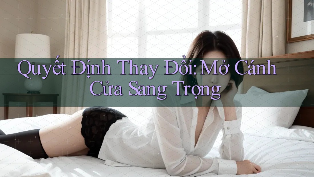 Quyết Định Thay Đổi: Mở Cánh Cửa Sang Trọng