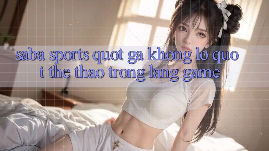 Saba Sports - " Gã Khổng Lồ" Thể Thao Trong Làng Game