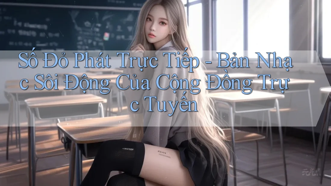 Số Đỏ Phát Trực Tiếp - Bản Nhạc Sôi Động Của Cộng Đồng Trực Tuyến Số Đỏ Phát Trực Tiếp - Bản Nhạc Sôi Động Của Cộng Đồng Trực Tuyến