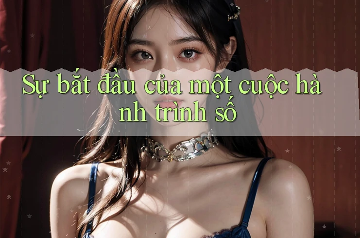 Sự bắt đầu của một cuộc hành trình số Sự bắt đầu của một cuộc hành trình số