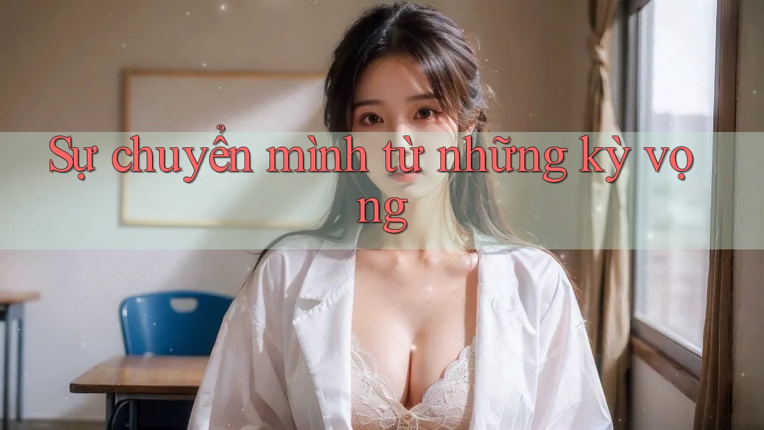 Sự chuyển mình từ những kỳ vọng