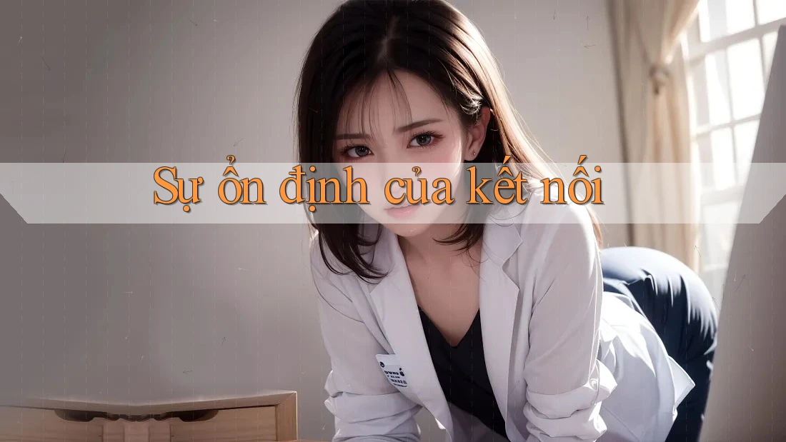 Sự ổn định của kết nối Sự ổn định của kết nối