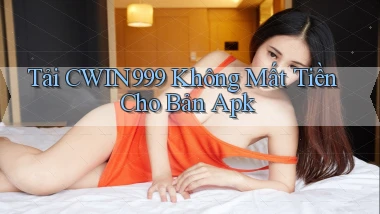 tải cwin999 không mất tiền cho bản apk