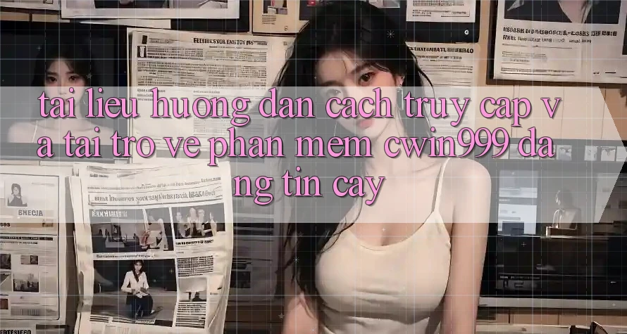 Tài liệu hướng dẫn Cách Truy Cập Và Tải trở về Phần mềm Cwin999 Đáng tin cậy Tài liệu hướng dẫn Cách Truy Cập Và Tải trở về Phần mềm Cwin999 Đáng tin cậy