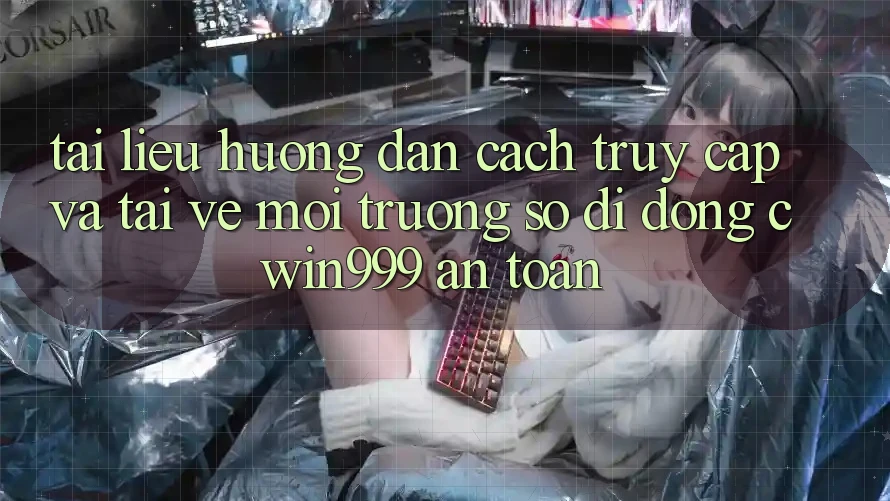 Tài liệu hướng dẫn Cách Truy Cập Và Tải về Môi trường số di động Cwin999 An Toàn