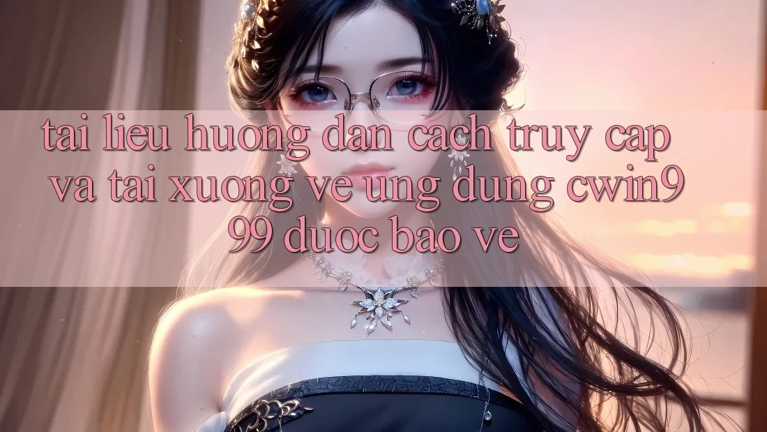 Tài liệu hướng dẫn Cách Truy Cập Và Tải xuống về Ứng Dụng Cwin999 Được bảo vệ