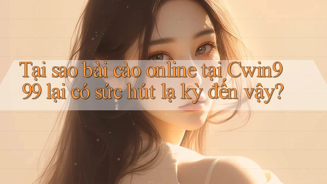 Tại sao bài cào online tại Cwin999 lại có sức hút lạ kỳ đến vậy?