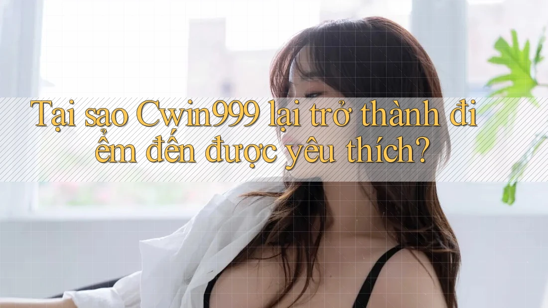 Tại sao Cwin999 lại trở thành điểm đến được yêu thích? Tại sao Cwin999 lại trở thành điểm đến được yêu thích?