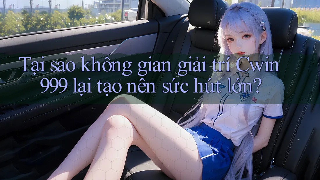 Tại sao không gian giải trí Cwin999 lại tạo nên sức hút lớn?