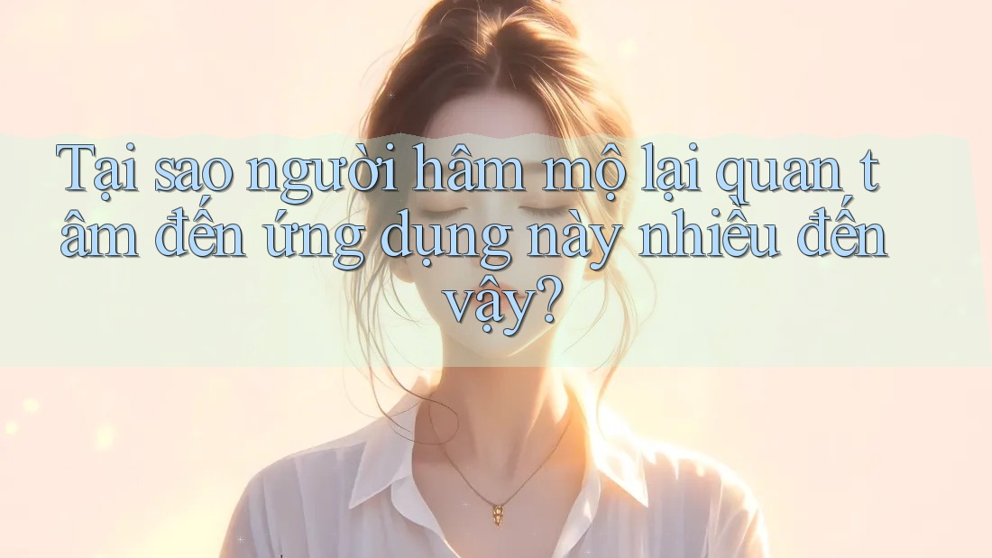 Tại sao người hâm mộ lại quan tâm đến ứng dụng này nhiều đến vậy? Tại sao người hâm mộ lại quan tâm đến ứng dụng này nhiều đến vậy?