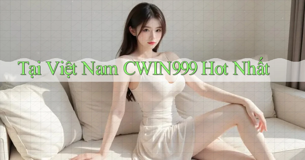 tại việt nam cwin999 hot nhất