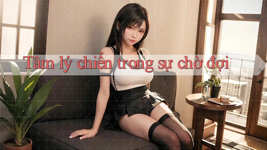 Tâm lý chiến trong sự chờ đợi
