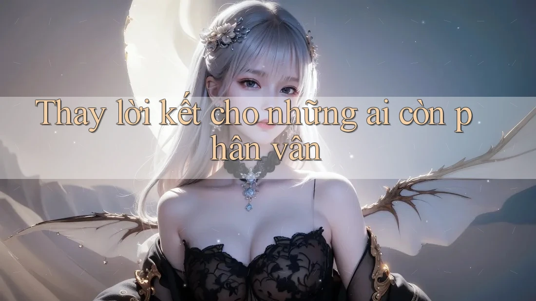 Thay lời kết cho những ai còn phân vân
