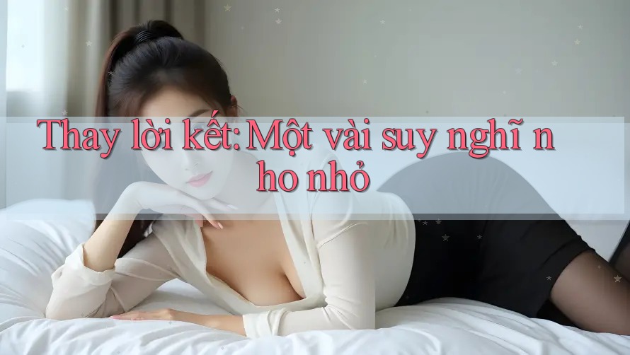 Thay Lời Kết, Một Vài Suy Nghĩ Nho Nhỏ